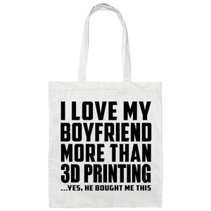 I Love My Boyfriend More Than 3D Printing - Tote Bag White
