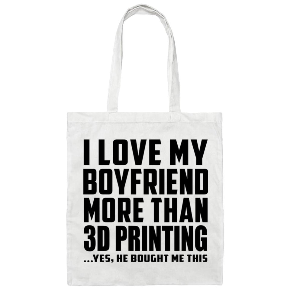 I Love My Boyfriend More Than 3D Printing - Tote Bag White
