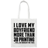 I Love My Boyfriend More Than 3D Printing - Tote Bag White