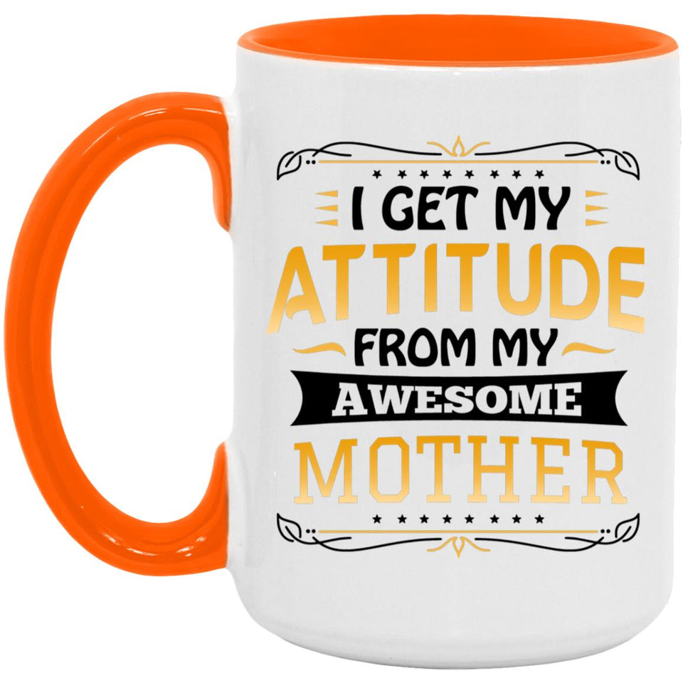 I Get My Attitude From My Awesome Mother - 15oz Accent Mug Orange