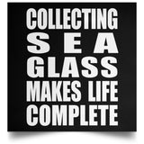 Collecting Sea Glass Makes Life Complete - Poster Square