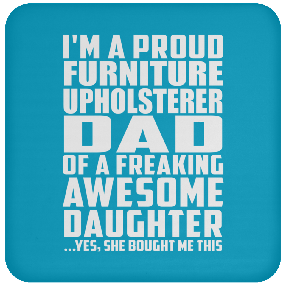 Proud Furniture Upholsterer Dad Of Awesome Daughter - Drink Coaster