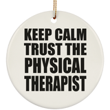 Keep Calm and Trust The Physical Therapist - Circle Ornament