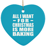 All I Want For Christmas Is More Baking - Heart Ornament