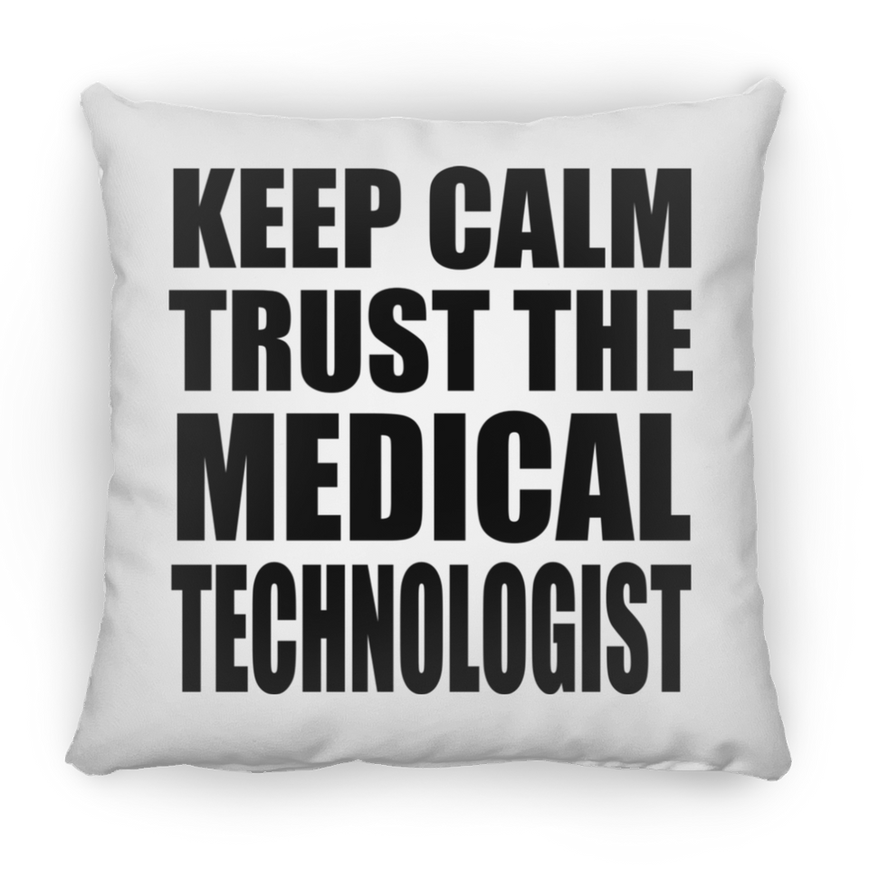 Keep Calm and Trust The Medical Technologist - Throw Pillow