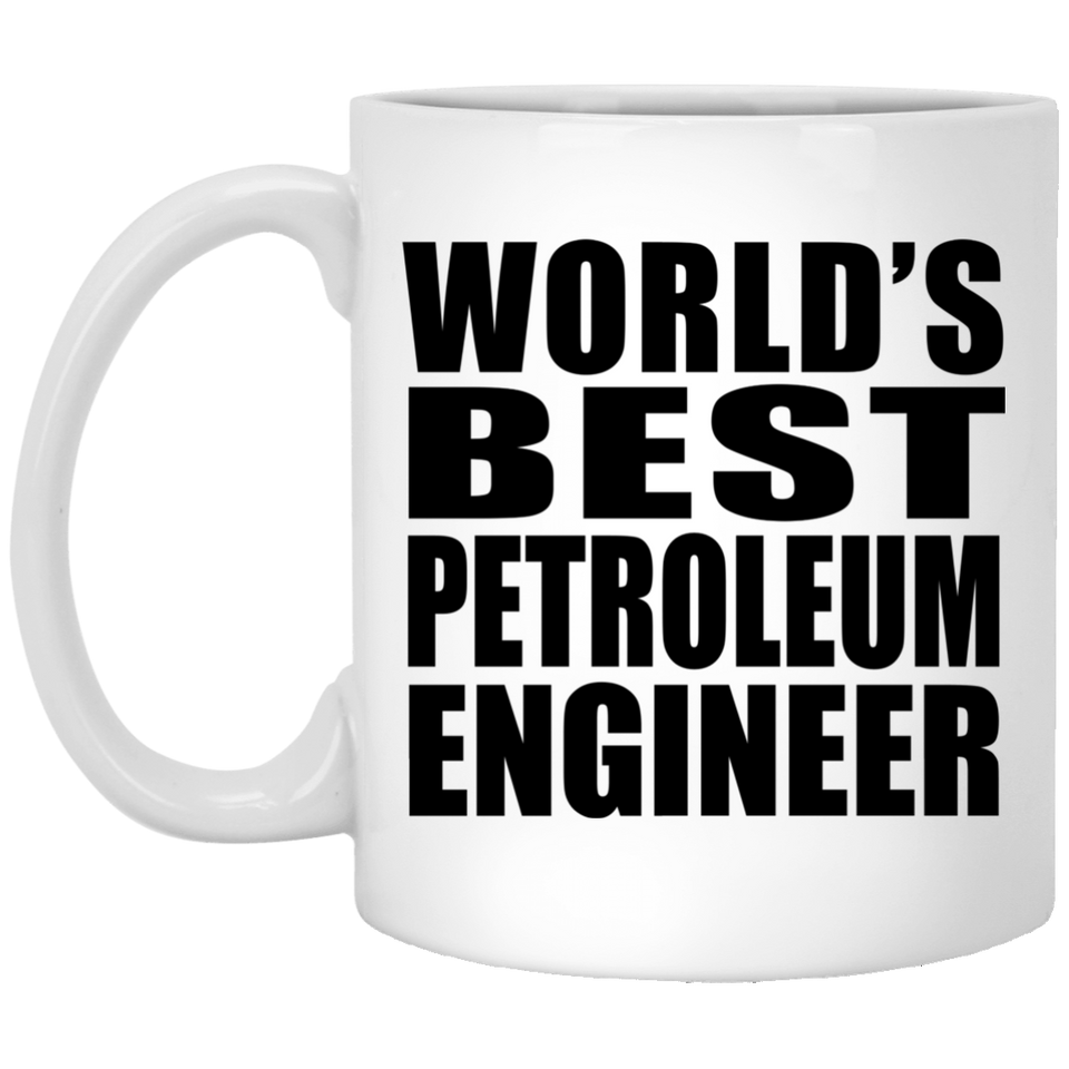 World's Best Petroleum Engineer - 11 Oz Coffee Mug