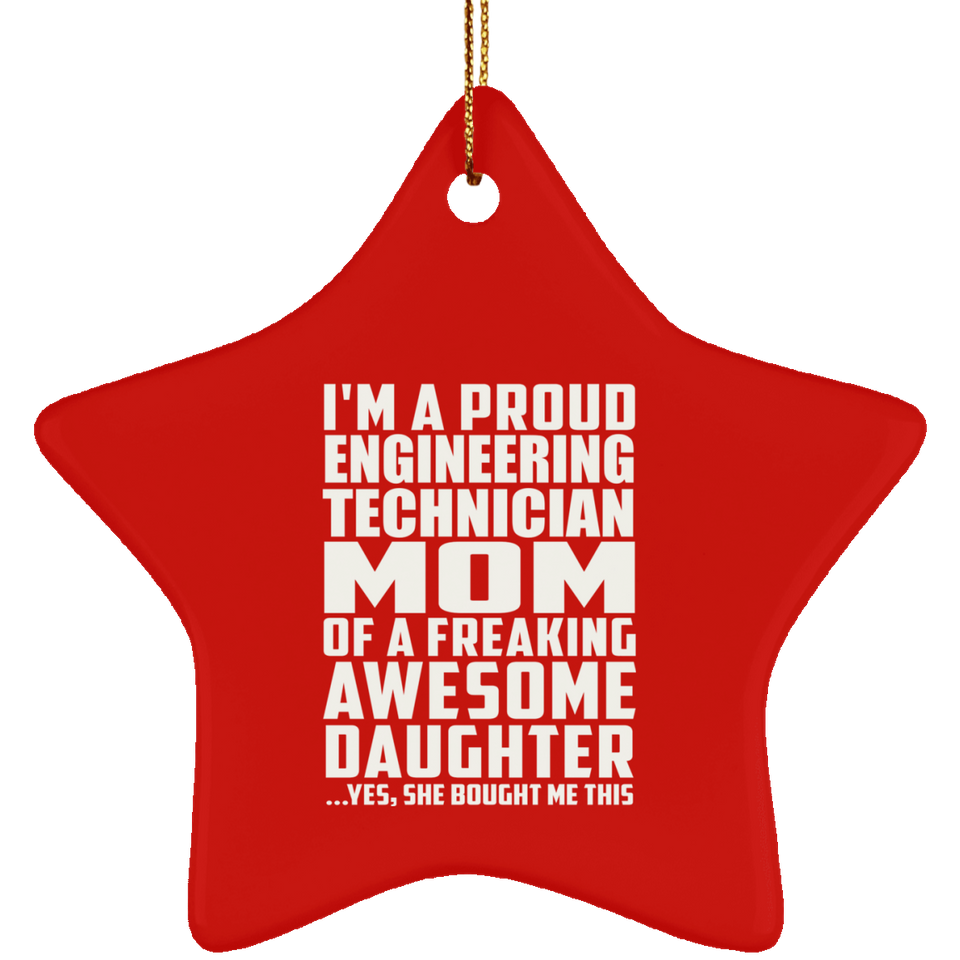 Proud Engineering Technician Mom Of Awesome Daughter - Star Ornament