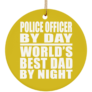 Police Officer By Day World's Best Dad By Night - Circle Ornament
