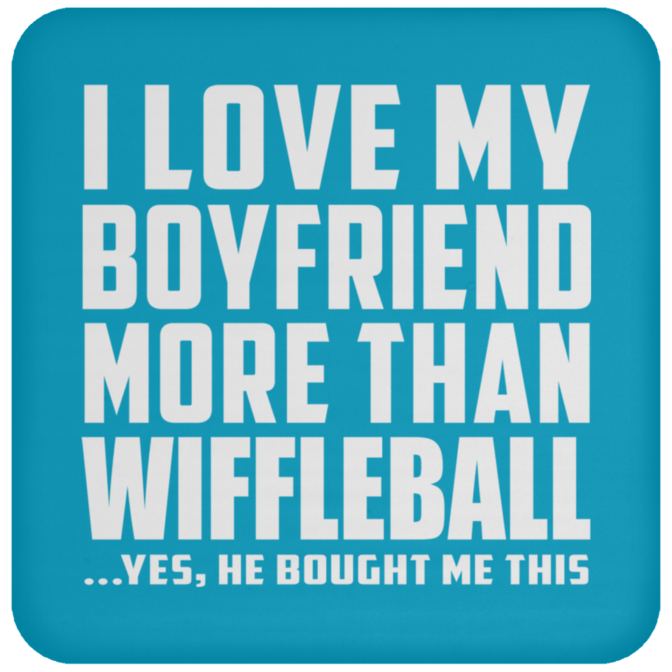 I Love My Boyfriend More Than Wiffleball - Coaster