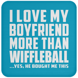 I Love My Boyfriend More Than Wiffleball - Coaster