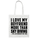I Love My Boyfriend More Than Sky Diving - Tote Bag White