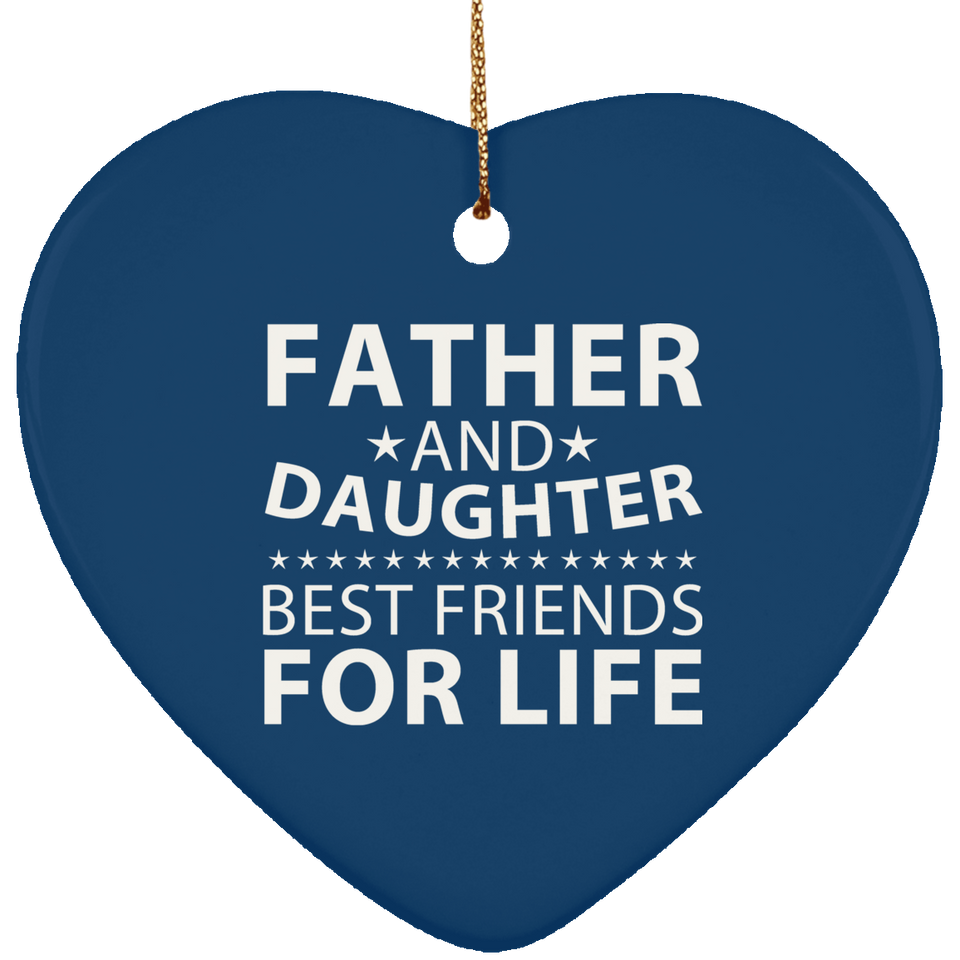 Father and Daughter, Best Friends For Life - Heart Ornament