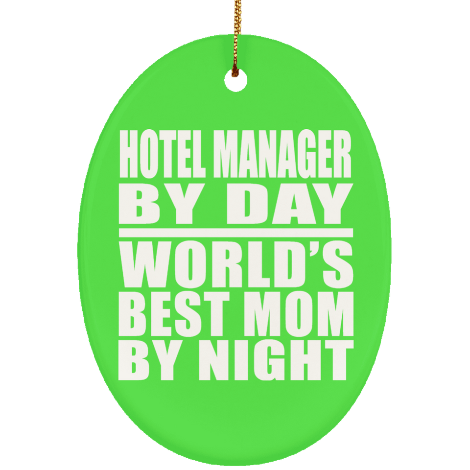 Hotel Manager By Day World's Best Mom By Night - Oval Ornament