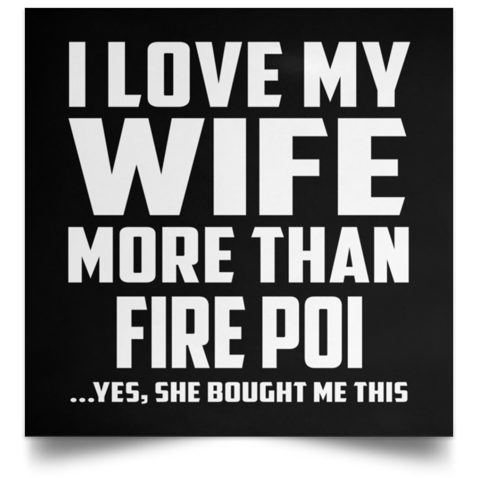 I Love My Wife More Than Fire Poi - Poster Square