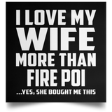 I Love My Wife More Than Fire Poi - Poster Square