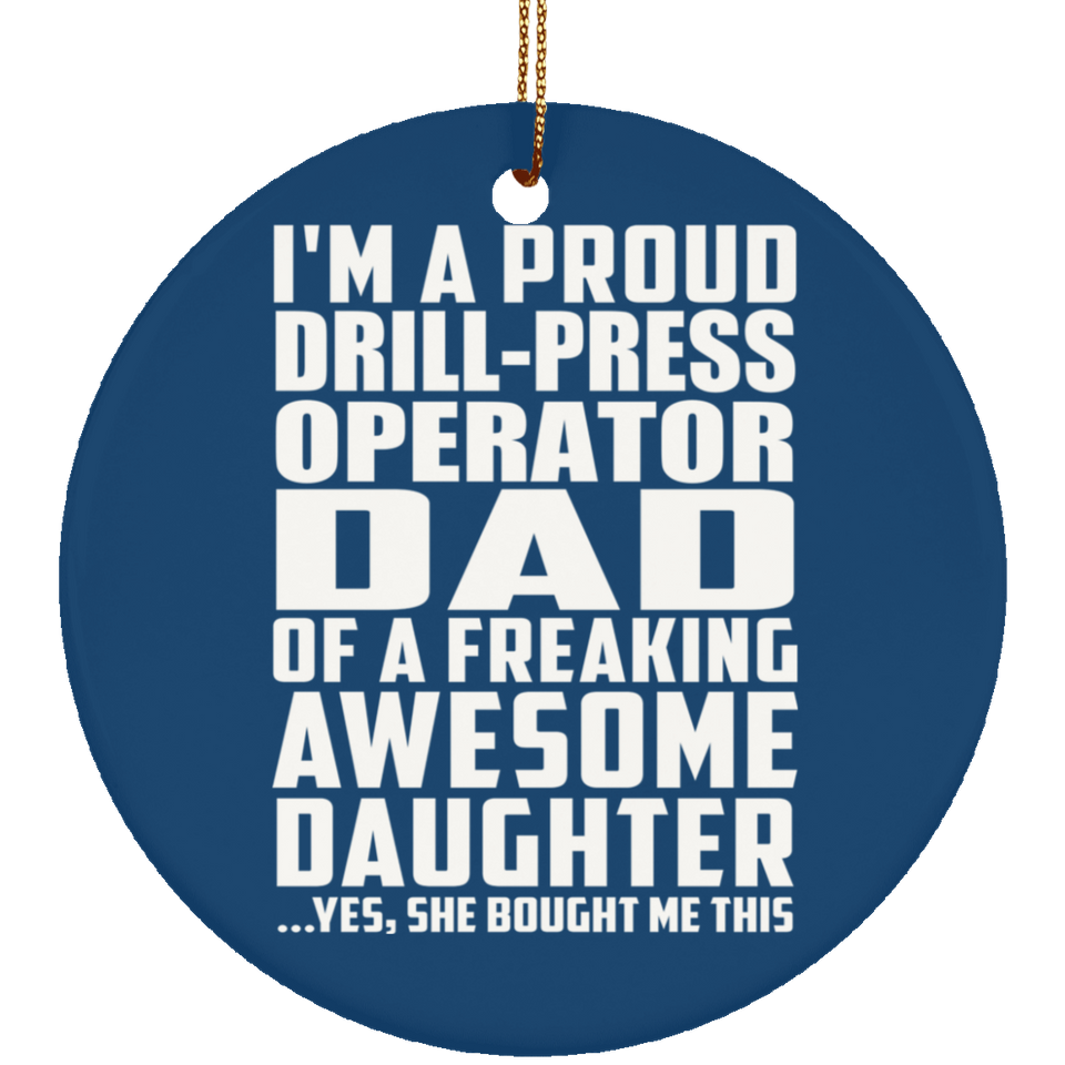Proud Drill-Press Operator Dad Of Awesome Daughter - Circle Ornament