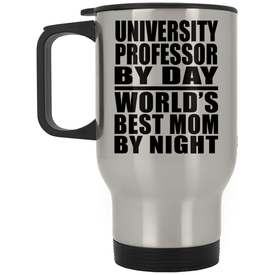 University Professor By Day World's Best Mom By Night - Silver Travel Mug