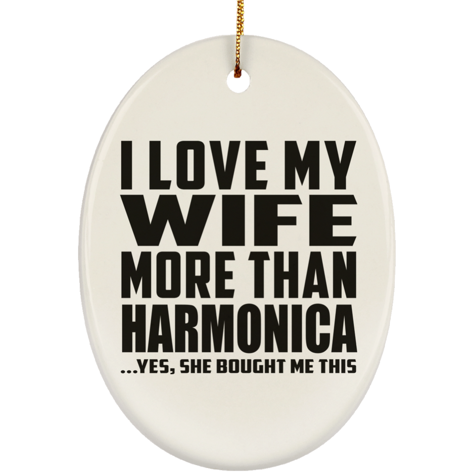 I Love My Wife More Than Harmonica - Oval Ornament