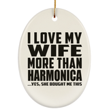 I Love My Wife More Than Harmonica - Oval Ornament