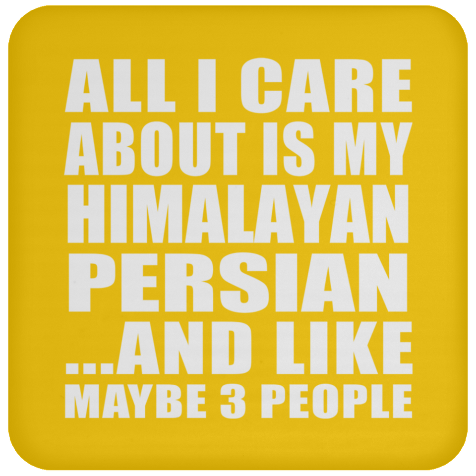 All I Care About Is My Himalayan Persian - Drink Coaster