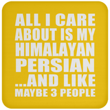 All I Care About Is My Himalayan Persian - Drink Coaster