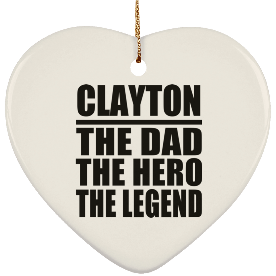 Clayton The Dad The Hero The Legend - Heart Ornament