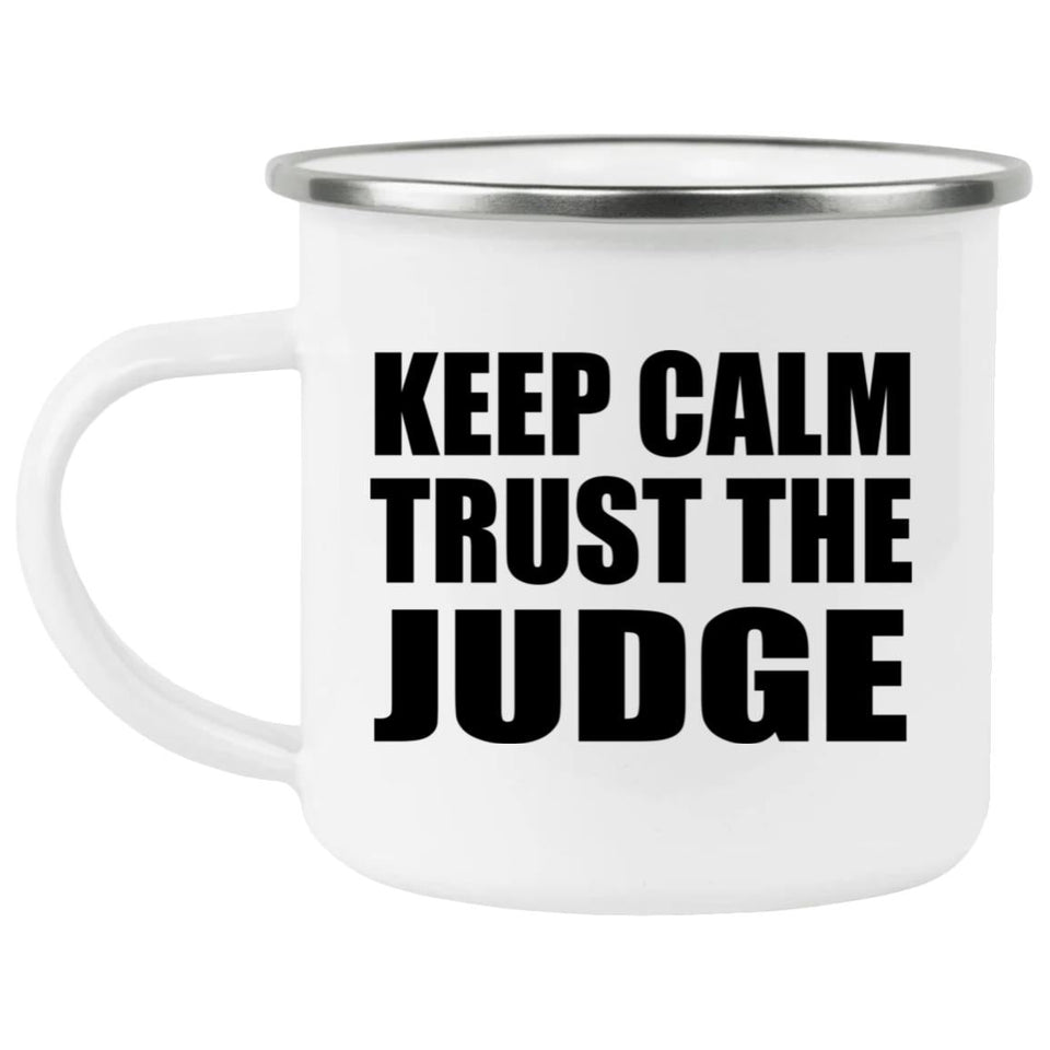 Keep Calm and Trust The Judge - 12oz Camping Mug