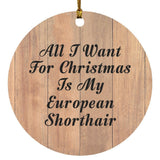 All I Want For Christmas Is My European Shorthair - Circle Ornament C