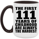111th Birthday First 111 Years of Childhood Are The Hardest - 15oz Accent Mug Black