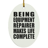 Being Equipment Repairer Makes Life Complete - Oval Ornament