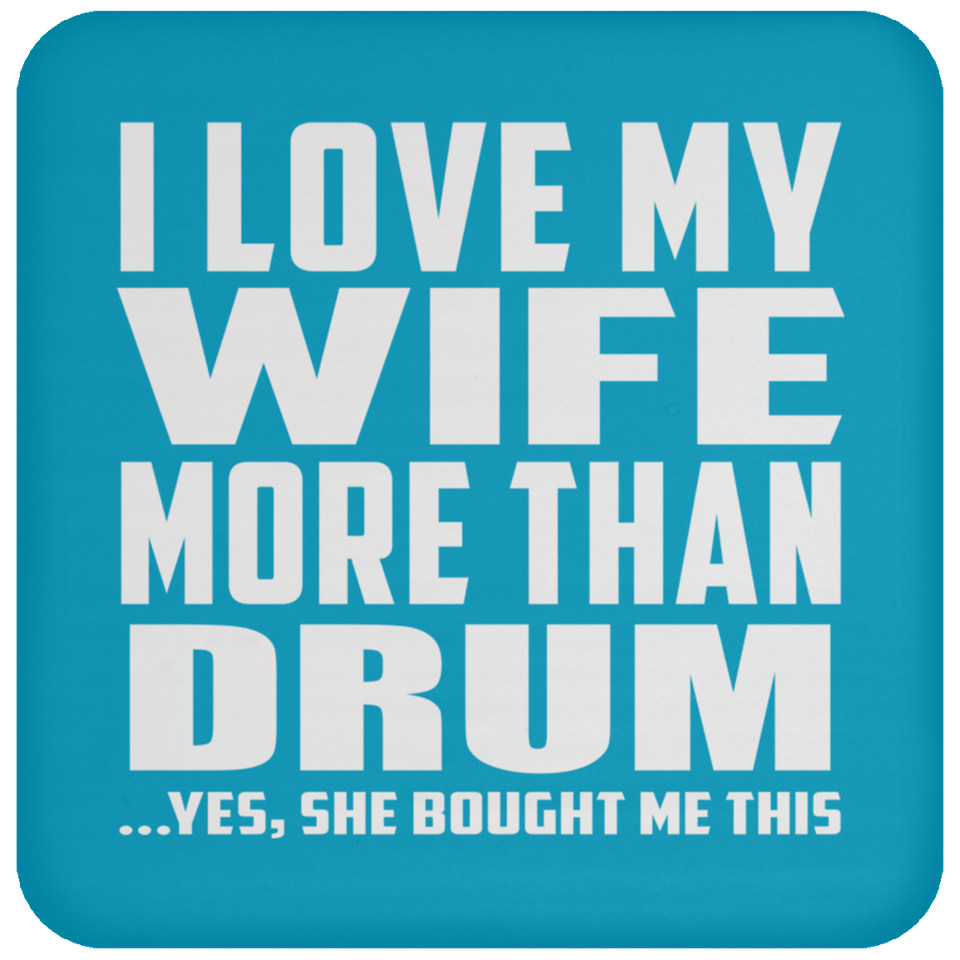 I Love My Wife More Than Drum - Drink Coaster