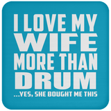 I Love My Wife More Than Drum - Drink Coaster
