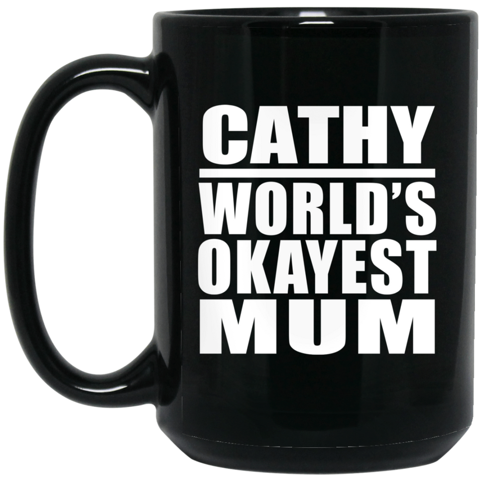 Cathy World's Okayest Mum - 15 Oz Coffee Mug Black