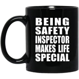 Being Safety Inspector Makes Life Special - 11oz Coffee Mug Black