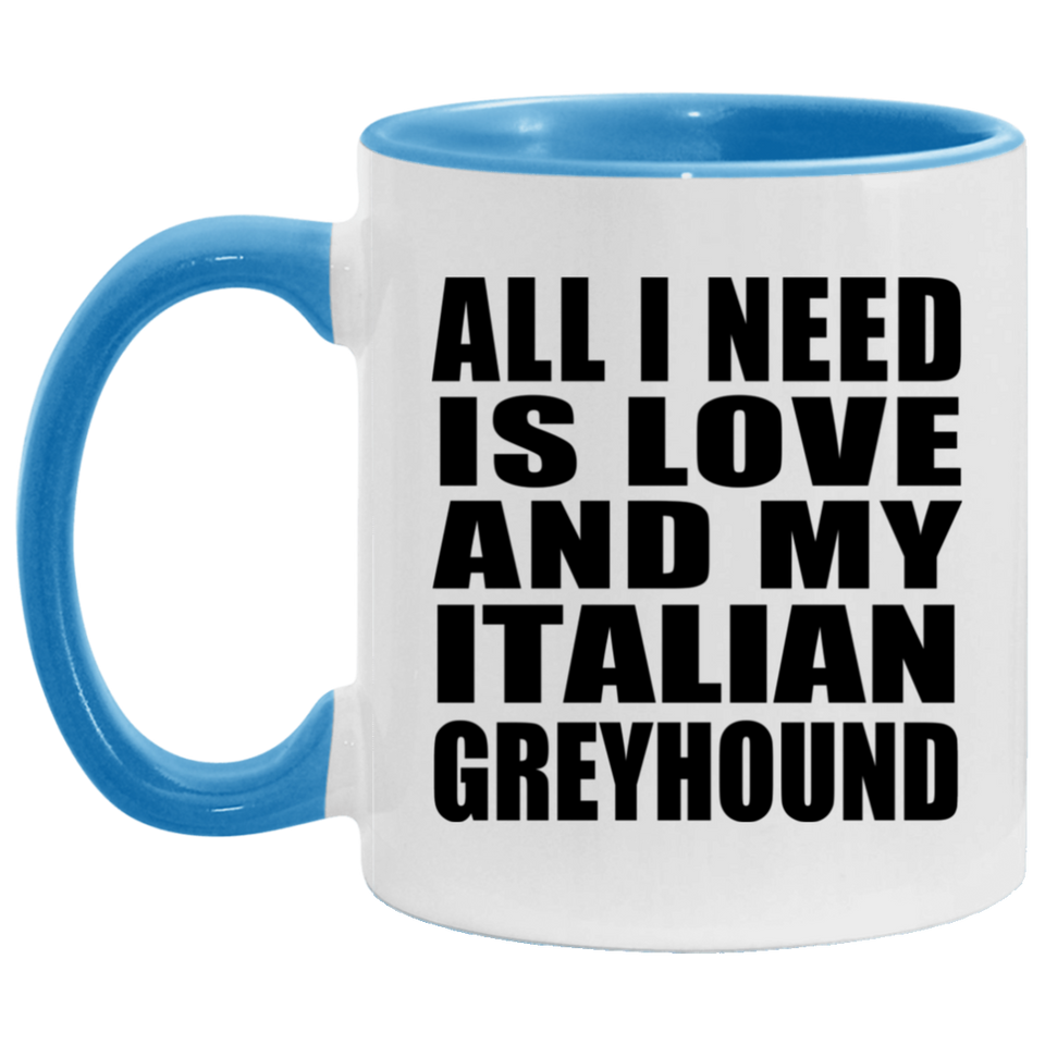 All I Need Is Love And My Italian Greyhound - 11oz Accent Mug Blue