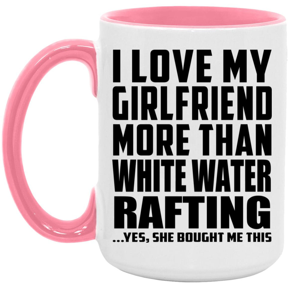 I Love My Girlfriend More Than White Water Rafting - 15oz Accent Mug Pink