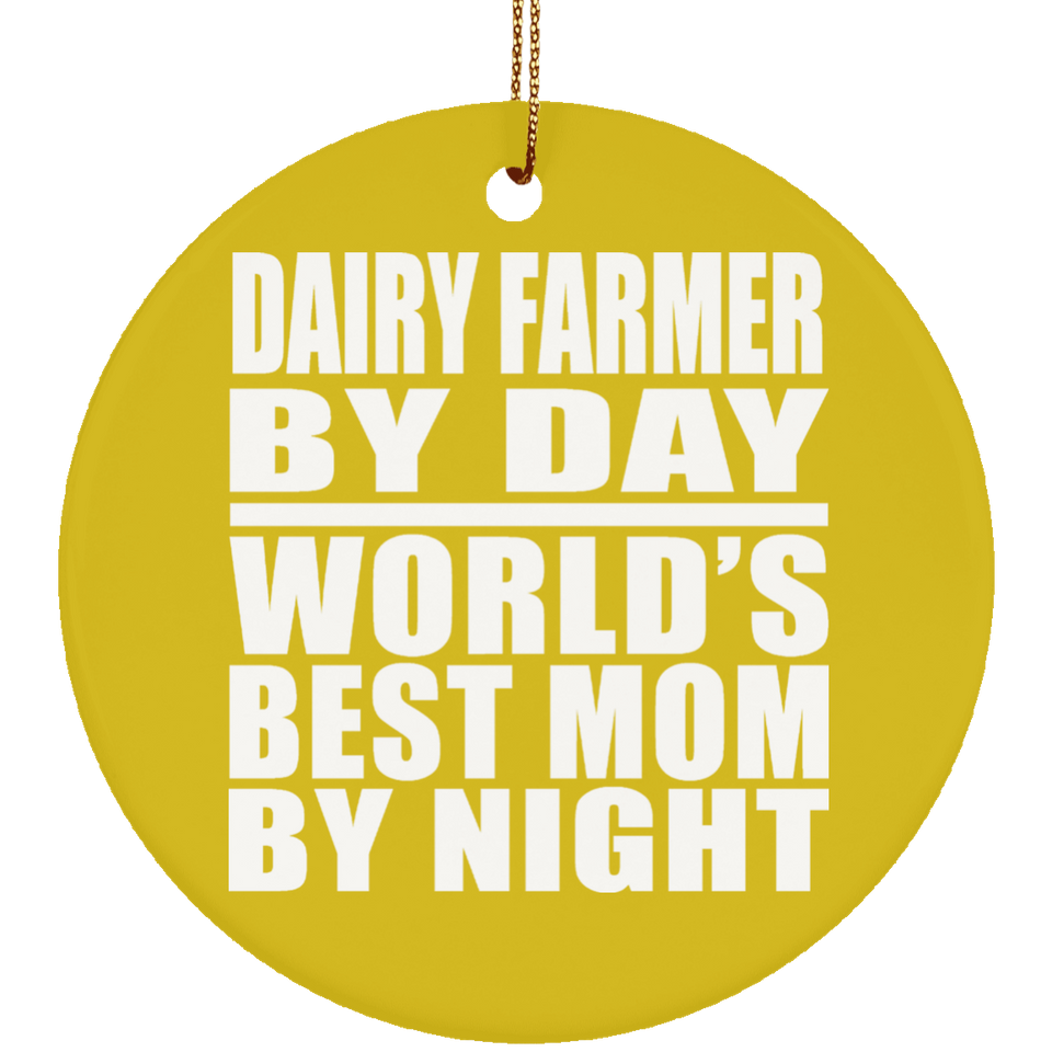 Dairy Farmer By Day World's Best Mom By Night - Circle Ornament