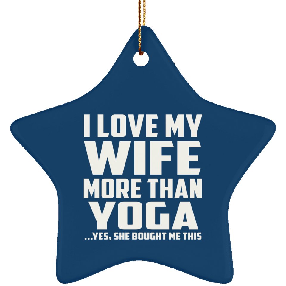 I Love My Wife More Than Yoga - Star Ornament