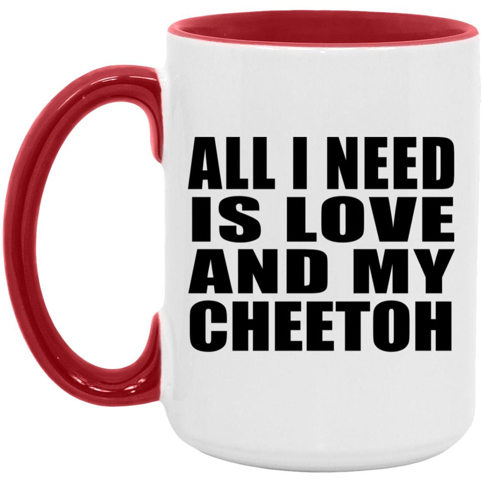 All I Need Is Love And My Cheetoh - 15oz Accent Mug Red