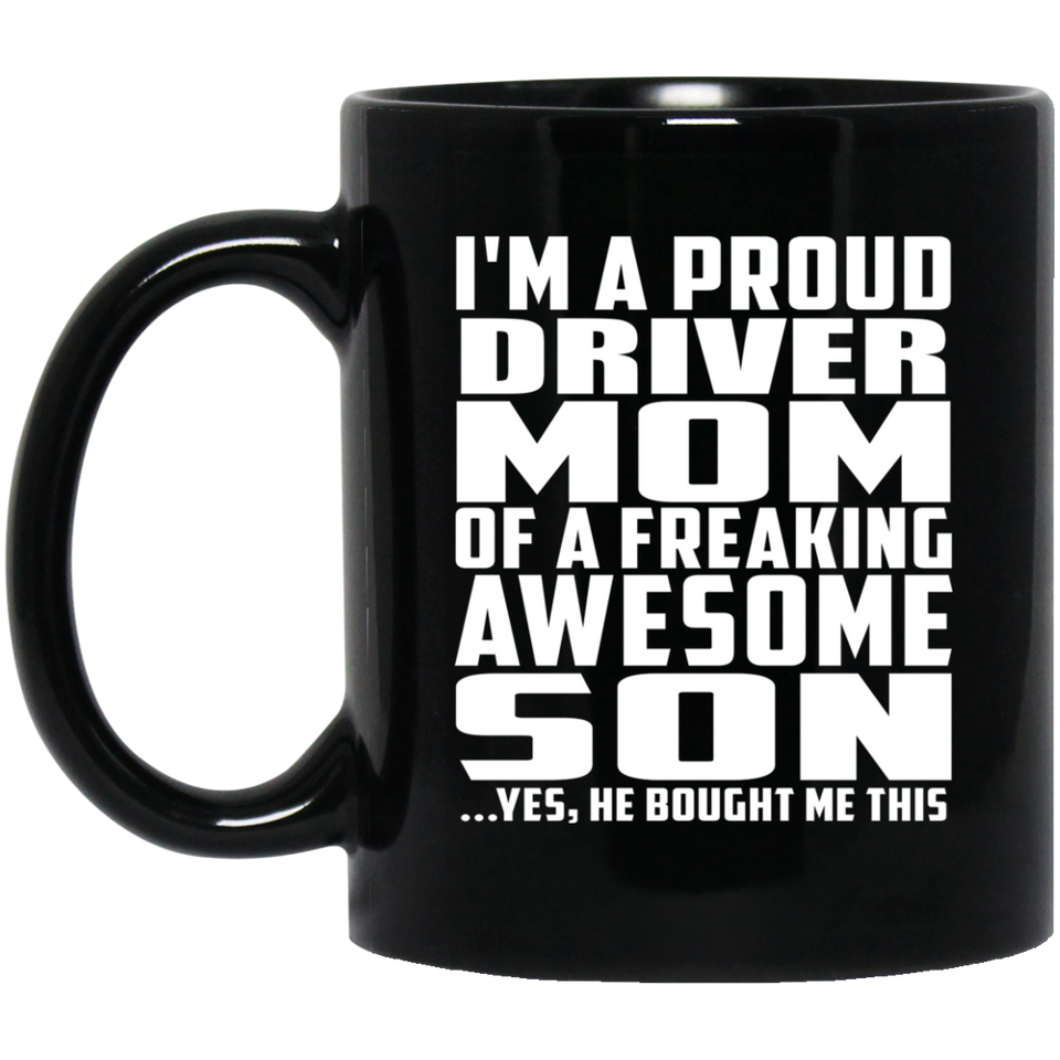 Proud Driver Mom Of Awesome Son - 11 Oz Coffee Mug Black