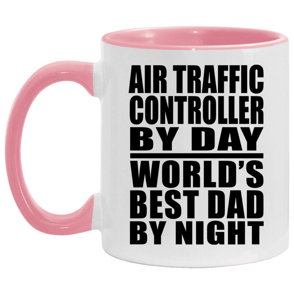 Air Traffic Controller By Day World's Best Dad By Night - 11oz Accent Mug Pink