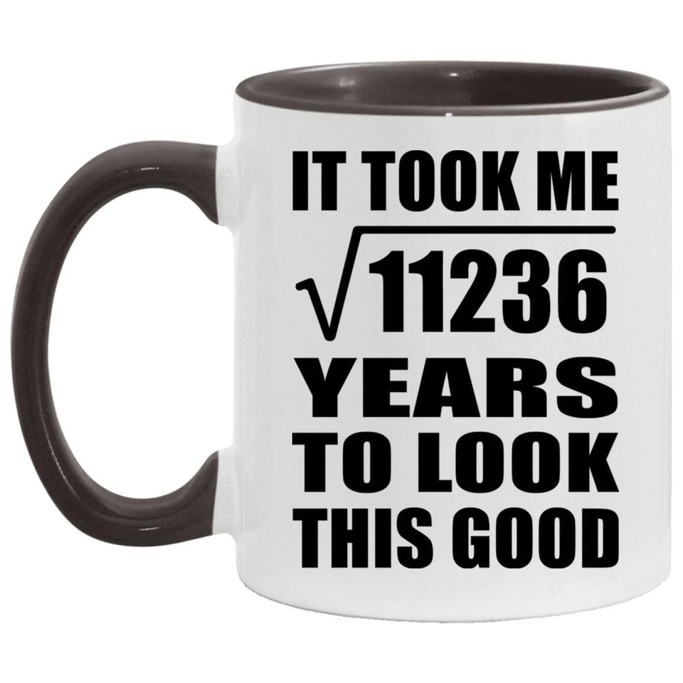 106th Birthday Took Square Root of 11236 Years To Look Good - 11oz Accent Mug Black