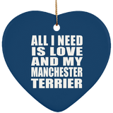 All I Need Is Love And My Manchester Terrier - Heart Ornament