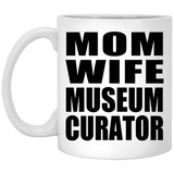 Mom Wife Museum Curator - 11oz Coffee Mug