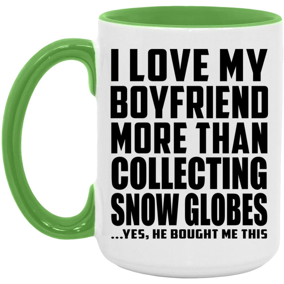 I Love My Boyfriend More Than Collecting Snow Globes - 15oz Accent Mug Green