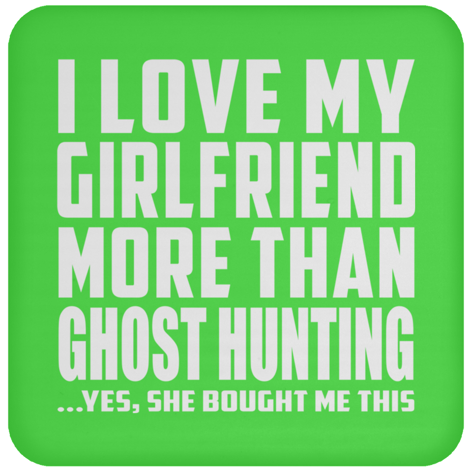 I Love My Girlfriend More Than Ghost Hunting - Drink Coaster