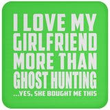 I Love My Girlfriend More Than Ghost Hunting - Drink Coaster