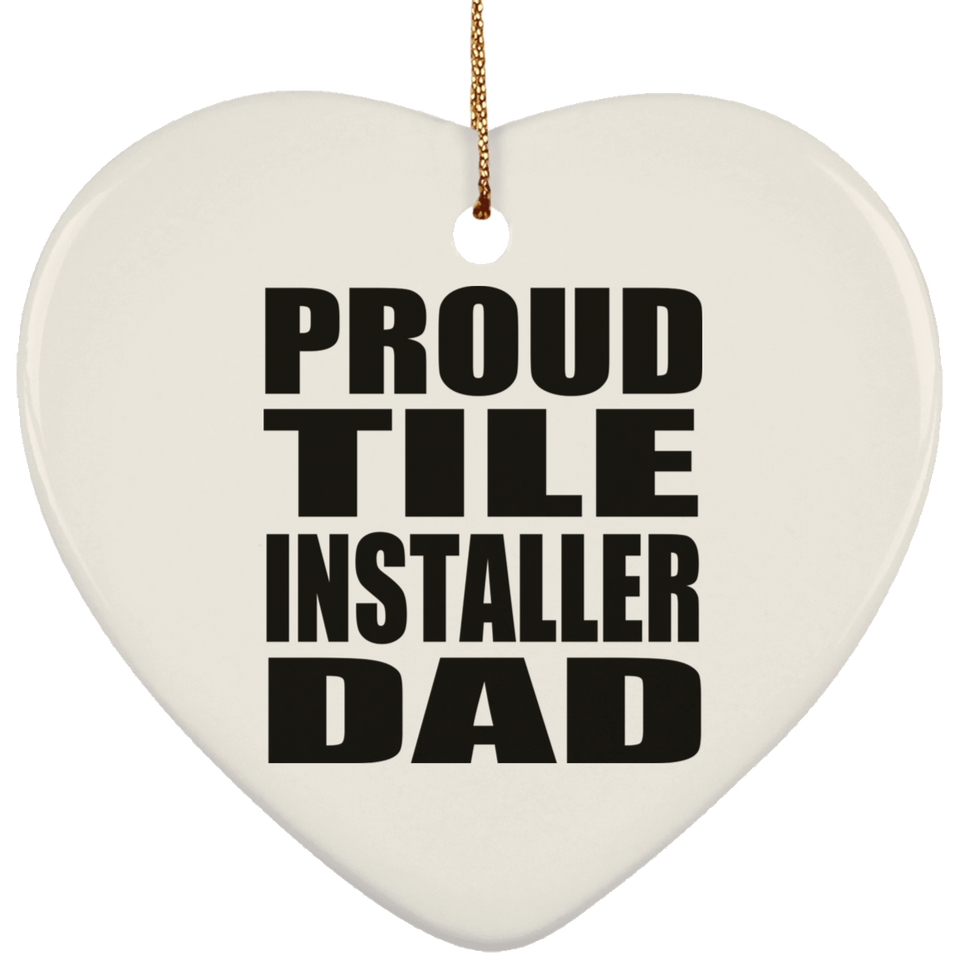 Proud Tile Installer Dad - Heart Ornament