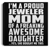 Proud Jeweler Mom Of Awesome Daughter - Canvas Square