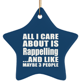 All I Care About Is Rappelling - Star Ornament